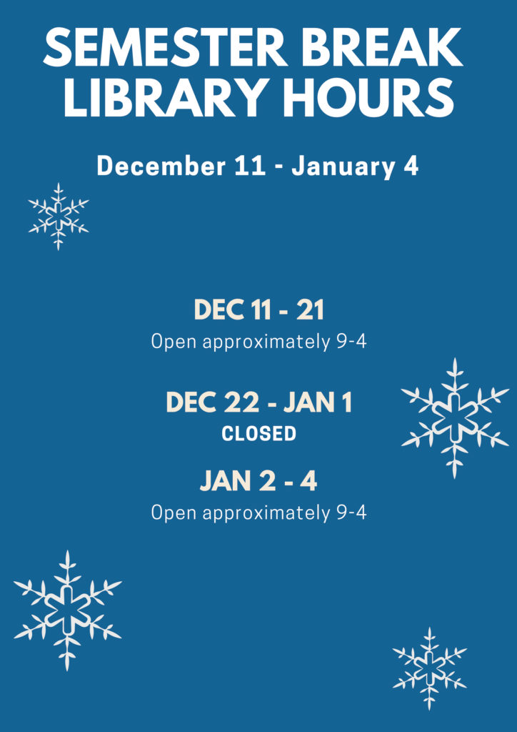 The library will be open approximately 9 - 4 from Dec 11 - 21. The library will be closed Dec 22 - Jan 1, and open again from 9-4 between January 2-4.